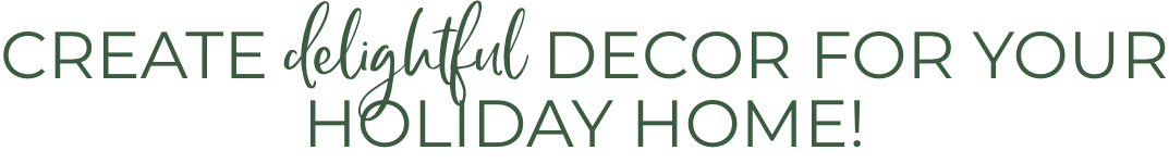 Decorative text: Create delightful decor for your Holiday Home.